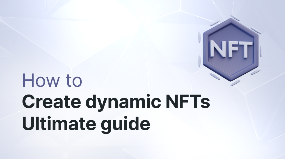 How to Create Dynamic NFTs? The Ultimate Guide post image