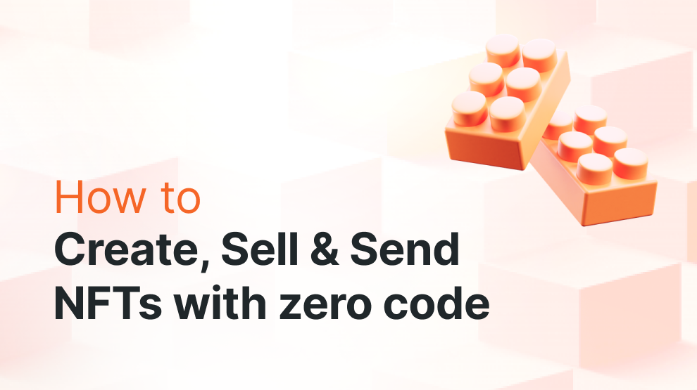 Create, Sell and Send NFTs with zero code post image
