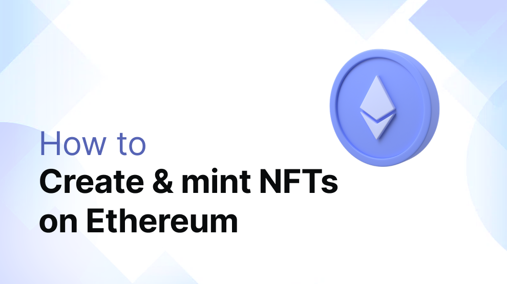 How to Create and Mint NFTs on Ethereum