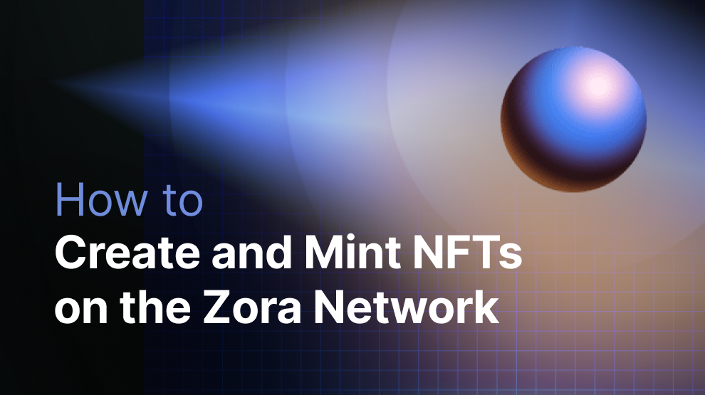 How to Create and Mint NFTs on the Zora Network