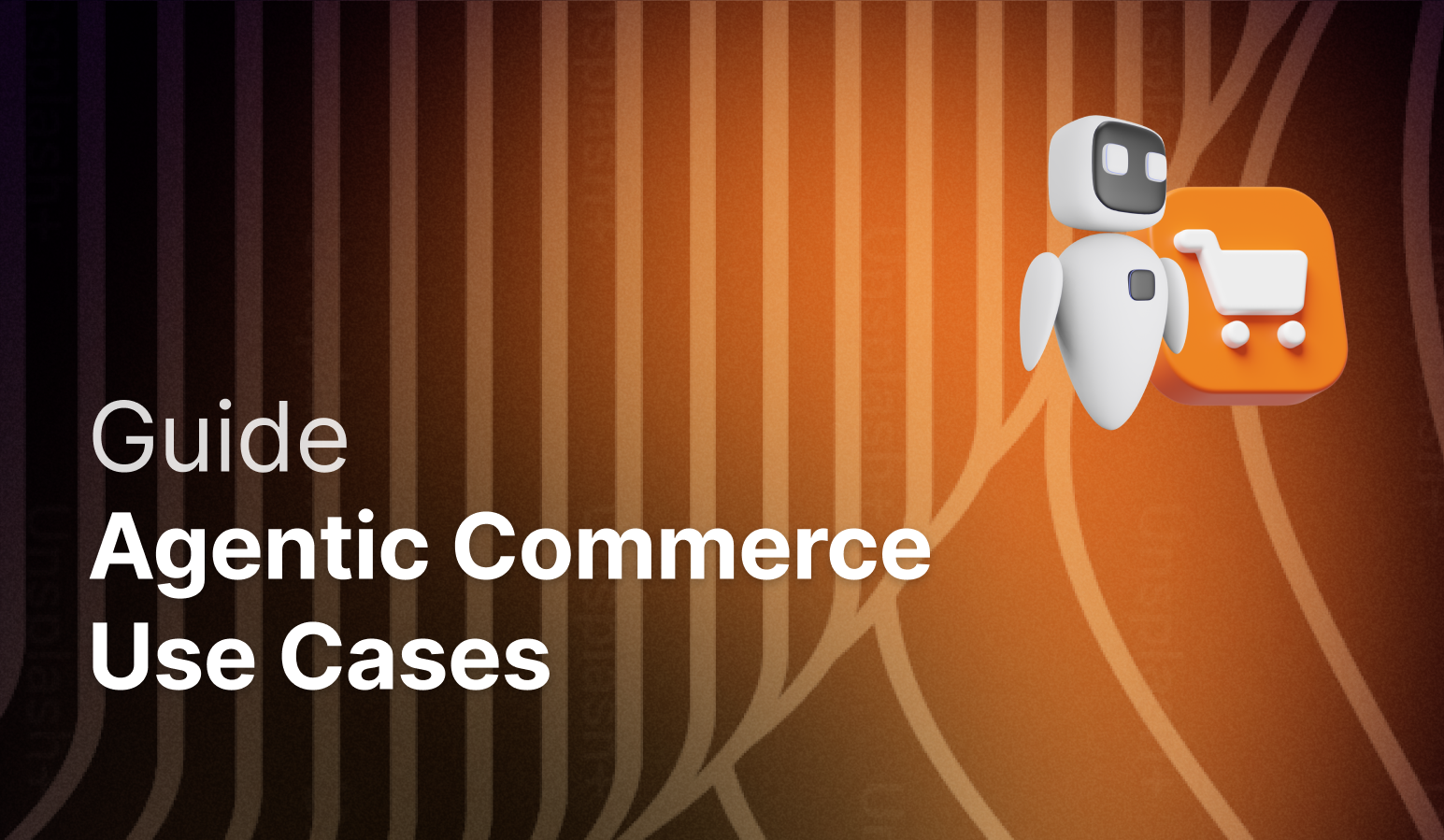 Agentic Commerce Use Cases: 5 Examples That Work Today