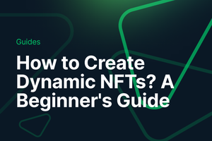 How to Create Dynamic NFTs? The Ultimate Guide post feature image