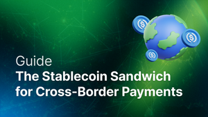 Stablecoin Sandwich: A Competitive Advantage for Cross-Border Payments Companies post feature image